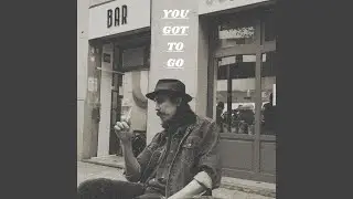 You Got To Go