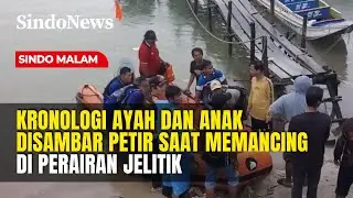 Ayah dan Anak Disambar Petir di Bangka, Satu Tewas | Sindo Malam | 09/12