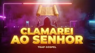 Clamarei ao Senhor (Jeremias 33:3) - Trap Gospel