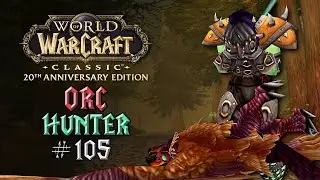 A Relaxing World of Warcraft Classic Journey &ndash; Orc Hunter &ndash; Episode 105