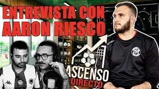 📈Ascenso Directo 17 | ENTREVISTA con AARON RIESCO | Dirección deportiva, Scouting, Primera RFEF