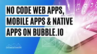 No Code Web Apps vs Mobile vs Native on Bubble.io