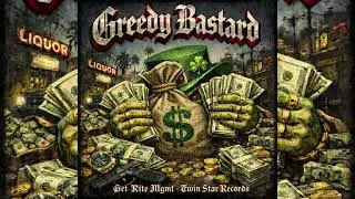 Get Rite Mgmt - Greedy Bastard (Ft. Lil Rboe, Zeek, TristeDaPalmero, Justblow10x)