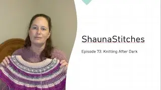 Episode 73 - Knitting After Dark