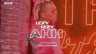 SASHA SHERMAN | CHOREOGRAPHY | IZZY IZZY AHH