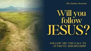 Will you follow Jesus? |  January 11 2026   |  CIBC Sermons