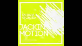 Music by Katusha Svoboda - Jackin Motion #085