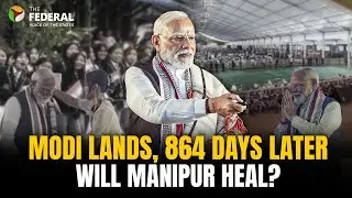 PM Modi in Manipur: Peace, progress...or politics? | The Federal |