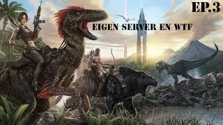 Ark Survival Evolved:'Eigen Server En WTF' (NL) [Ep.3]