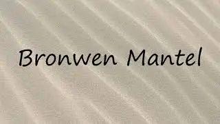 How to Pronounce Bronwen Mantel?