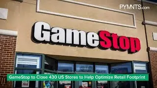 GameStop to Close 430 US Stores to Help Optimize Retail Footprint