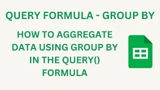 QUERY FORMULA TUTORIAL - GROUP BY | Grouping Data using QUERY Formula