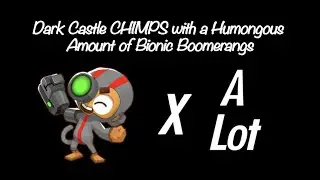 BTD6: Dark Castle CHIMPS with a Humongous Amount of Bionic Boomerangs (Black Border)