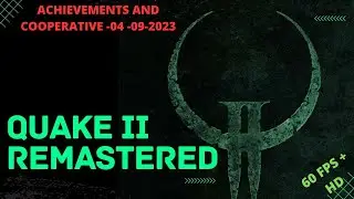 QUAKE 2 REMASTER -  ACHIEVEMENTS - COOPERATIVE - 04 09 2023
