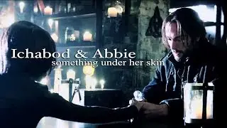 Sleepy Hollow || Ichabod & Abbie - Something Under Her Skin