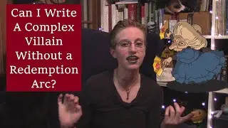 Writers Talk Characters: Writing Complex Villains Without a Redemption Arc?