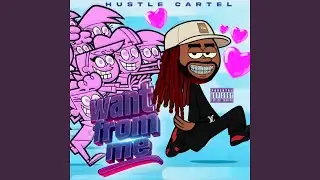Hustle Cartel- Want From Me