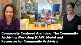 Community Centered Archiving: The Community Archiving Workshop Model and Resources for Archivists