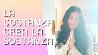 LA COSTANZA CREA LA SOSTANZA.