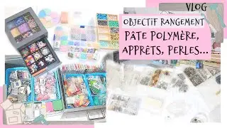 OBJECTIF RANGEMENT #5 | Pâte polymère, apprêts, perles... | VLOG