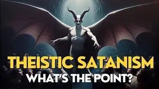 Theistic Satanism - What is It & What&rsquo;s the Point? [Arcane Topics]