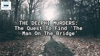 Book Trailer: THE DELPHI MURDERS: The Quest To Find &lsquo;The Man On The Bridge&rsquo;