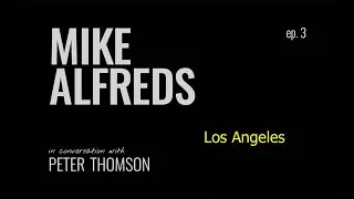 MIKE ALFREDS in conversation with PETER THOMSON EP 3