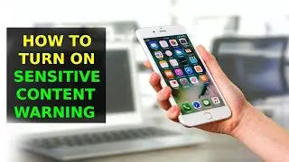 How To Turn On Sensitive Content Warning On iPhone - Full Guide