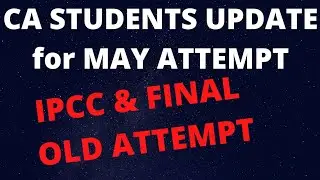 OLD Course Last Attempt Update & Advice to all CA Students for May Exams
