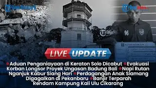 🔴LIVE UPDATE SIANG: Evakusai Korban Tertimbung Longsor Bali, Aduan Penganiayaan Keraton Solo Dicabut