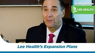 Lee Health’s Expansion Plans