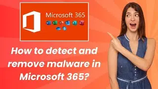 How to detect and remove malware in Microsoft 365 ? - Step by Step