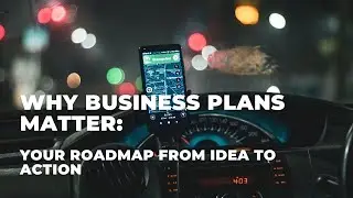 Why Business Plans Matter: Your Roadmap from Idea to Action