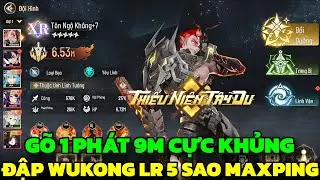 Thiếu Niên Tây Du - Đập Tôn Ngộ Không LR 5 Sao Max & Một Gậy 9M Dame Cực Khủng