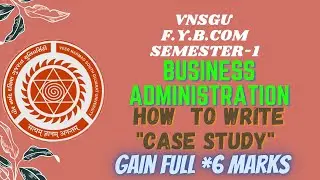 HOW TO WRITE CASE STUDY? || VNSGU || BUSINESS ADMINISTRATION || F.Y.B.COM ||