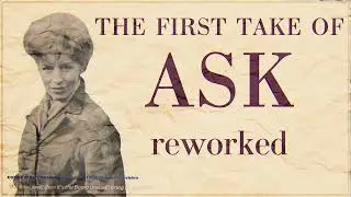 The First Take of 'Ask' Reworked