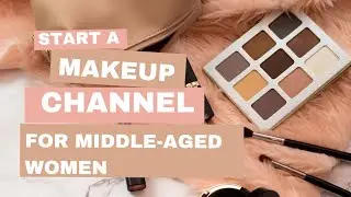 Potential Passive Income Opportunity:  Makeup Channel For Middle-aged Women
