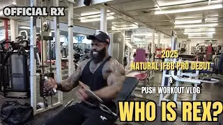 OFFICIALRX - PUSH WORKOUT / NATURAL IFBB PRO DEBUT VLOG / WHO IS REX ?