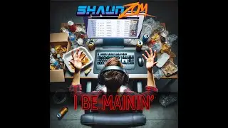 Shaun Zom - I Be Mainin'