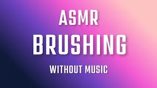 ASMR Brushing No Talk with Music