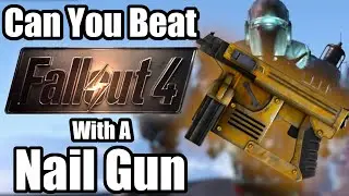 Can You Beat Fallout 4 With The Nail Gun?