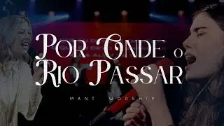 Por Onde o Rio Passar (Ao Vivo) l Mant Worship