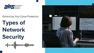 Types of Network Security You NEED to Know to Protect Your Business from Cyber Threats!