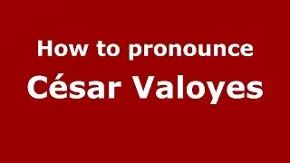 How to pronounce C&eacute;sar Valoyes (Colombian Spanish/Colombia)  - PronounceNames.com