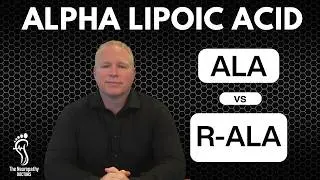 Alpha Lipoic Acid (ALA) For Neuropathy - Hope or Hype?
