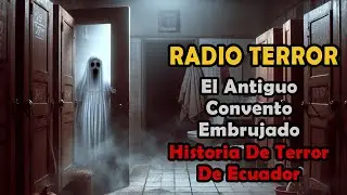 El Antiguo Convento Embrujado(Ecuador, Quito) - RADIOTERROR