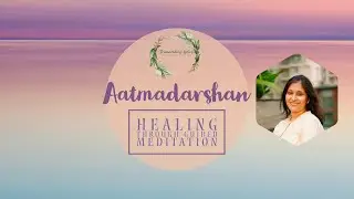 Aatmadarshan - Healing Through Guided Meditation