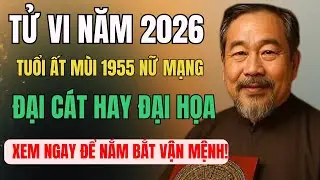 Tử Vi Năm 2026: Tuổi Ất Mùi 1955 Nữ Mạng - Đại Cát Hay Đại Họa? Xem Ngay Để Nắm Bắt Vận Mệnh!
