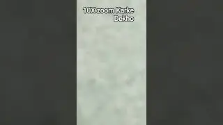 10X zoom Karke Dekho