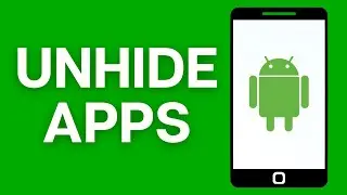 How to Unhide Apps from Android